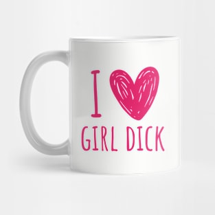 i love girl d*ck Mug